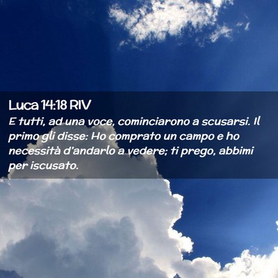 Picture 02 - Luca 14:18 RIV - E tutti, ad una voce, cominciarono a scusarsi. Il - Bible Verse Picture