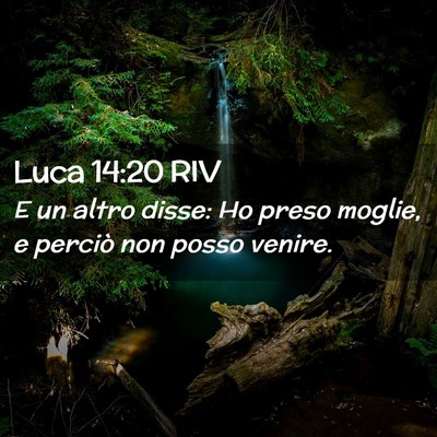 Picture 02 - Luca 14:20 RIV - E un altro disse: Ho preso moglie, e perciò non - Bible Verse Picture