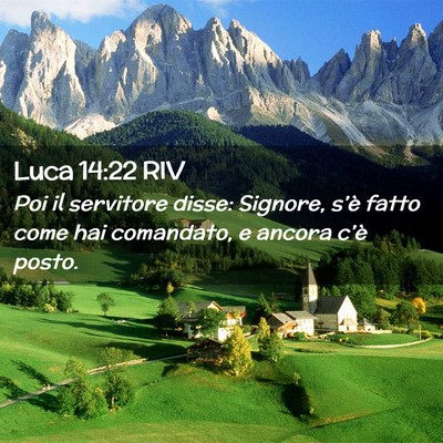 Picture 02 - Luca 14:22 RIV - Poi il servitore disse: Signore, s’è fatto - Bible Verse Picture