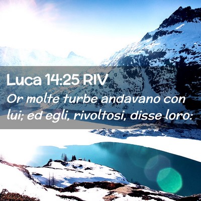 Picture 02 - Luca 14:25 RIV - Or molte turbe andavano con lui; ed egli, - Bible Verse Picture
