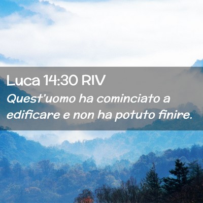 Picture 02 - Luca 14:30 RIV - Quest’uomo ha cominciato a edificare e non ha - Bible Verse Picture