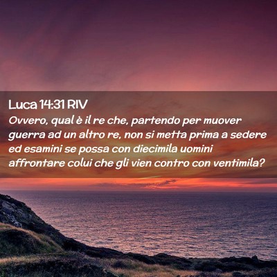Picture 02 - Luca 14:31 RIV - Ovvero, qual è il re che, partendo per muover - Bible Verse Picture