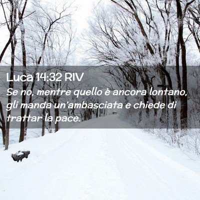 Picture 02 - Luca 14:32 RIV - Se no, mentre quello è ancora lontano, gli manda - Bible Verse Picture