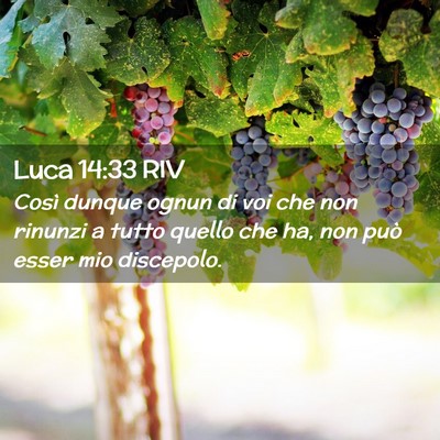 Picture 02 - Luca 14:33 RIV - Così dunque ognun di voi che non rinunzi a tutto - Bible Verse Picture