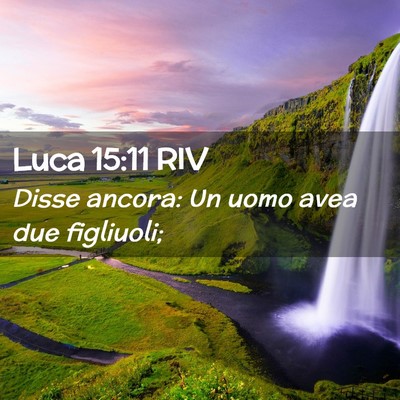 Picture 02 - Luca 15:11 RIV - Disse ancora: Un uomo avea due - Bible Verse Picture