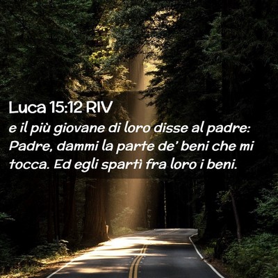 Picture 02 - Luca 15:12 RIV - e il più giovane di loro disse al padre: Padre, - Bible Verse Picture