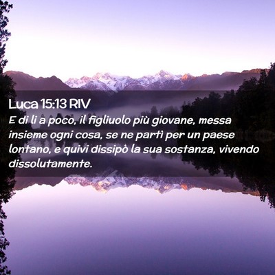 Picture 02 - Luca 15:13 RIV - E di li a poco, il figliuolo più giovane, messa - Bible Verse Picture