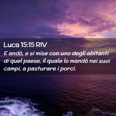 Picture 02 - Luca 15:15 RIV - E andò, e si mise con uno degli abitanti di quel - Bible Verse Picture