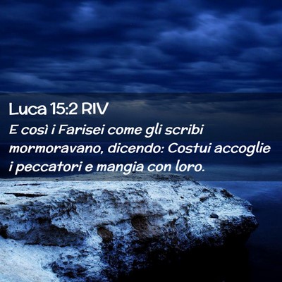Picture 02 - Luca 15:2 RIV - E così i Farisei come gli scribi mormoravano, - Bible Verse Picture