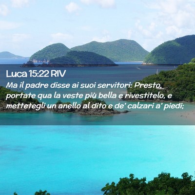 Picture 02 - Luca 15:22 RIV - Ma il padre disse ai suoi servitori: Presto, - Bible Verse Picture