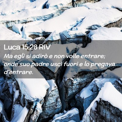 Picture 02 - Luca 15:28 RIV - Ma egli si adirò e non volle entrare; onde suo - Bible Verse Picture