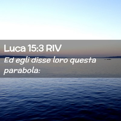 Picture 02 - Luca 15:3 RIV - Ed egli disse loro questa - Bible Verse Picture