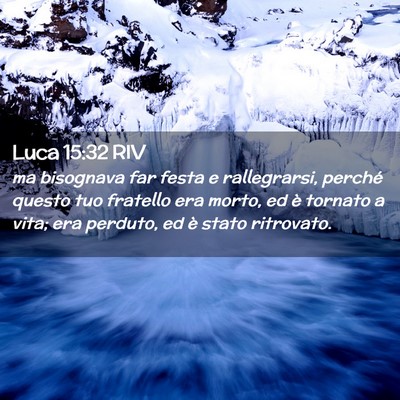 Picture 02 - Luca 15:32 RIV - ma bisognava far festa e rallegrarsi, perché - Bible Verse Picture