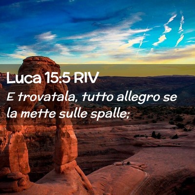 Picture 02 - Luca 15:5 RIV - E trovatala, tutto allegro se la mette sulle - Bible Verse Picture