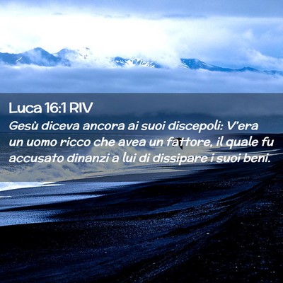 Picture 02 - Luca 16:1 RIV - Gesù diceva ancora ai suoi discepoli: V’era un - Bible Verse Picture