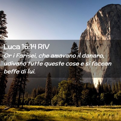 Picture 02 - Luca 16:14 RIV - Or i Farisei, che amavano il danaro, udivano - Bible Verse Picture