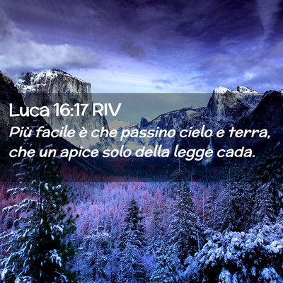 Picture 02 - Luca 16:17 RIV - Più facile è che passino cielo e terra, che un - Bible Verse Picture