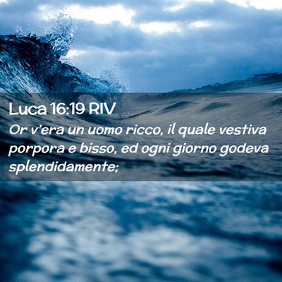Picture 02 - Luca 16:19 RIV - Or v’era un uomo ricco, il quale vestiva - Bible Verse Picture