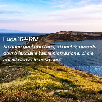 Picture 02 - Luca 16:4 RIV - So bene quel che farò, affinché, quando dovrò - Bible Verse Picture