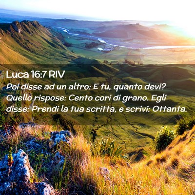 Picture 02 - Luca 16:7 RIV - Poi disse ad un altro: E tu, quanto devi? Quello - Bible Verse Picture