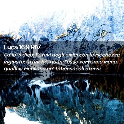 Picture 02 - Luca 16:9 RIV - Ed io vi dico: Fatevi degli amici con le - Bible Verse Picture