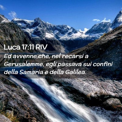 Picture 02 - Luca 17:11 RIV - Ed avvenne che, nel recarsi a Gerusalemme, egli - Bible Verse Picture