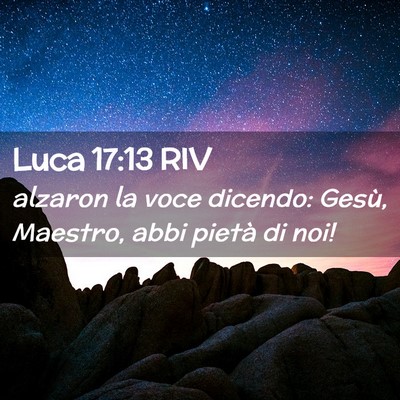 Picture 02 - Luca 17:13 RIV - alzaron la voce dicendo: Gesù, Maestro, abbi - Bible Verse Picture