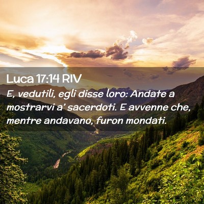 Picture 02 - Luca 17:14 RIV - E, vedutili, egli disse loro: Andate a mostrarvi - Bible Verse Picture