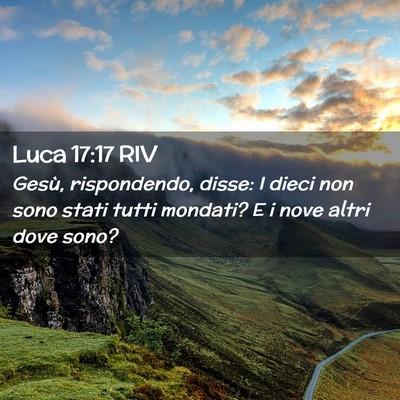 Picture 02 - Luca 17:17 RIV - Gesù, rispondendo, disse: I dieci non sono stati - Bible Verse Picture