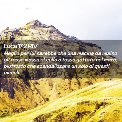 Picture 02 - Luca 17:2 RIV - Meglio per lui sarebbe che una macina da mulino - Bible Verse Picture