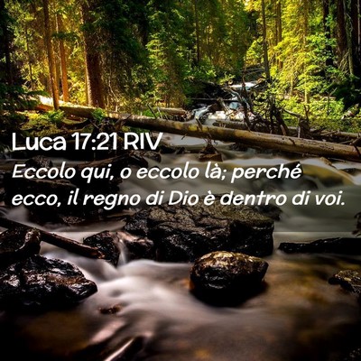 Picture 02 - Luca 17:21 RIV - Eccolo qui, o eccolo là; perché ecco, il regno - Bible Verse Picture