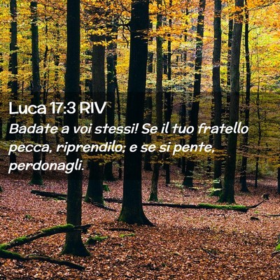 Picture 02 - Luca 17:3 RIV - Badate a voi stessi! Se il tuo fratello pecca, - Bible Verse Picture