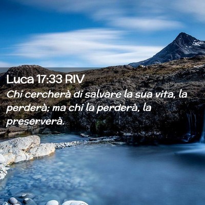 Picture 02 - Luca 17:33 RIV - Chi cercherà di salvare la sua vita, la - Bible Verse Picture