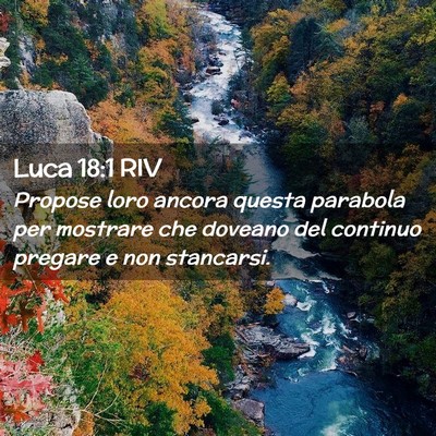 Picture 02 - Luca 18:1 RIV - Propose loro ancora questa parabola per mostrare - Bible Verse Picture
