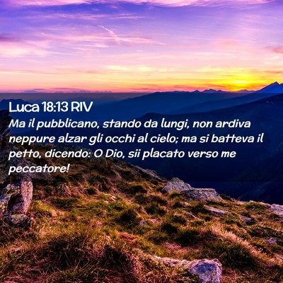 Picture 02 - Luca 18:13 RIV - Ma il pubblicano, stando da lungi, non ardiva - Bible Verse Picture