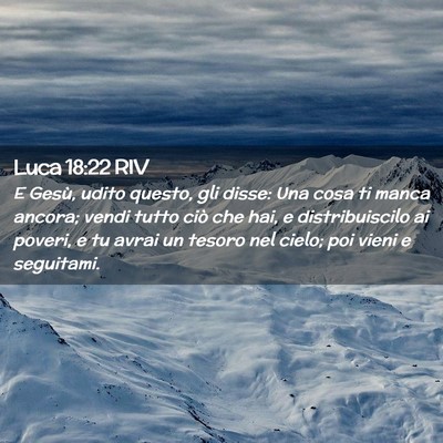 Picture 02 - Luca 18:22 RIV - E Gesù, udito questo, gli disse: Una cosa ti - Bible Verse Picture