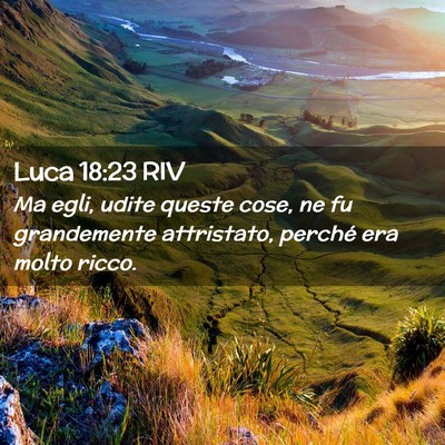 Picture 02 - Luca 18:23 RIV - Ma egli, udite queste cose, ne fu grandemente - Bible Verse Picture