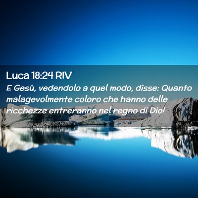 Picture 02 - Luca 18:24 RIV - E Gesù, vedendolo a quel modo, disse: Quanto - Bible Verse Picture