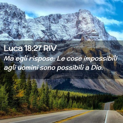 Picture 02 - Luca 18:27 RIV - Ma egli rispose: Le cose impossibili agli uomini - Bible Verse Picture