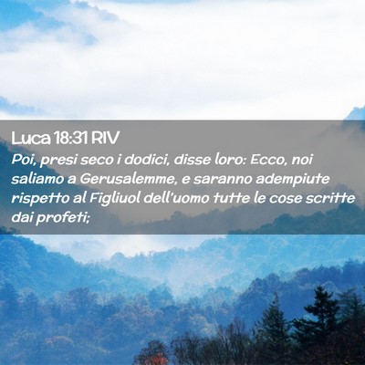 Picture 02 - Luca 18:31 RIV - Poi, presi seco i dodici, disse loro: Ecco, noi - Bible Verse Picture