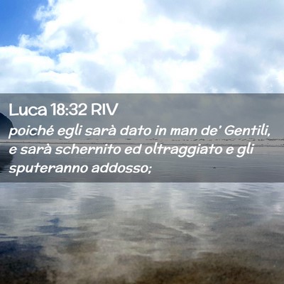 Picture 02 - Luca 18:32 RIV - poiché egli sarà dato in man de’ Gentili, e - Bible Verse Picture