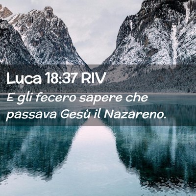 Picture 02 - Luca 18:37 RIV - E gli fecero sapere che passava Gesù il - Bible Verse Picture