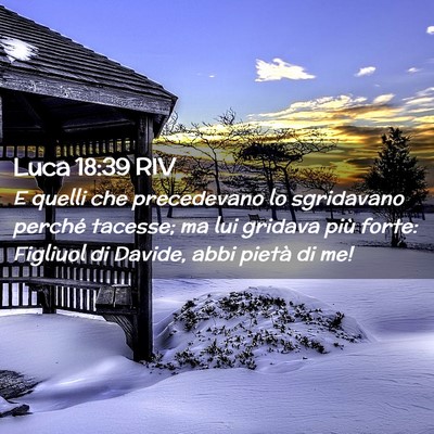 Picture 02 - Luca 18:39 RIV - E quelli che precedevano lo sgridavano perché - Bible Verse Picture