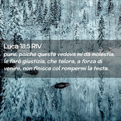 Picture 02 - Luca 18:5 RIV - pure, poiché questa vedova mi dà molestia, le - Bible Verse Picture