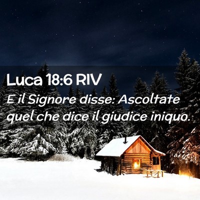 Picture 02 - Luca 18:6 RIV - E il Signore disse: Ascoltate quel che dice il - Bible Verse Picture