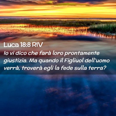 Picture 02 - Luca 18:8 RIV - Io vi dico che farà loro prontamente giustizia. - Bible Verse Picture