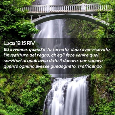Picture 02 - Luca 19:15 RIV - Ed avvenne, quand’e’ fu tornato, dopo aver - Bible Verse Picture