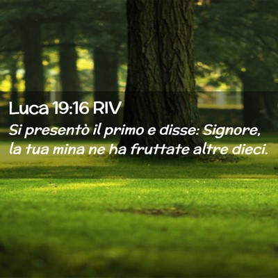 Picture 02 - Luca 19:16 RIV - Si presentò il primo e disse: Signore, la tua - Bible Verse Picture