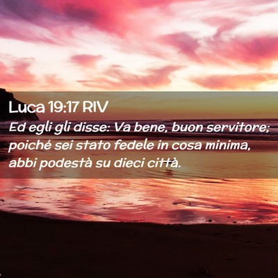 Picture 02 - Luca 19:17 RIV - Ed egli gli disse: Va bene, buon servitore; - Bible Verse Picture