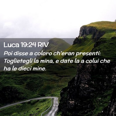Picture 02 - Luca 19:24 RIV - Poi disse a coloro ch’eran presenti: - Bible Verse Picture
